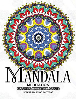 Könyv Mandala Meditation Coloring Books for Adults: Meditation and Creativity Stress Relieving Pattern for Adult, Boys, and Girls Adult Coloring Books