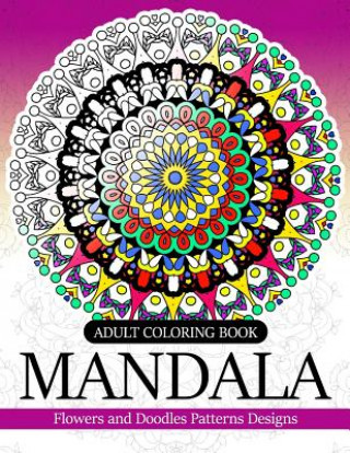 Kniha Adult coloring Book Mandala: Flowers and Doodles Patterns Designs Adult Coloring Book