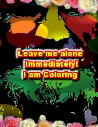 Carte Leave Me Alone Immediately I am Coloring 2: An Adult Coloring Book Brian Ernest Hayward