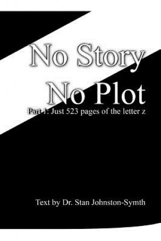 Kniha No Story No Plot: Pt 1: Just 523 pages of the letter z Dr Stan Johnston-Symth