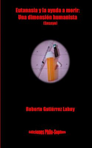Kniha Eutanasia y la ayuda a morir: : Una dimension humanista (Ensayo) Roberto Gutierrez Laboy