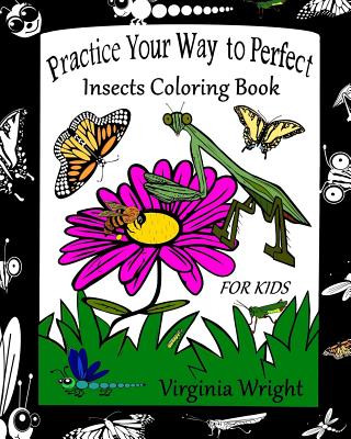 Carte Practice Your Way to Perfect: Insects Coloring Book (For Kids) Virginia Wright
