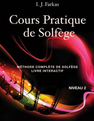 Könyv Cours Pratique de Solf?ge, Niveau 2: Méthode Compl?te de Solf?ge, Livre Interactif, Niveau 2 I J Farkas