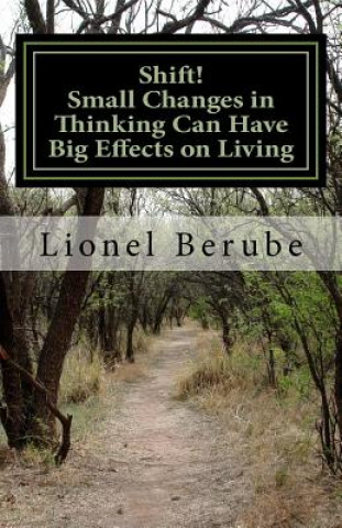 Knjiga Shift!: Small Changes in Thinking Can Have Big Effects on Living Lionel Berube