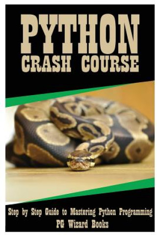 Książka Python Crash Course: Step by Step Guide to Mastering Python Programming! Pg Wizard Books