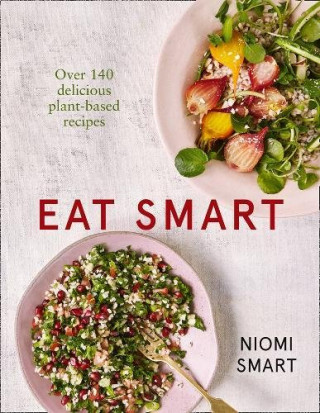 Carte Eat Smart - Over 140 Delicious Plant-Based Recipes Niomi Smart