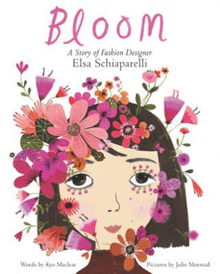 Kniha Bloom: A Story of Fashion Designer Elsa Schiaparelli Kyo Maclear