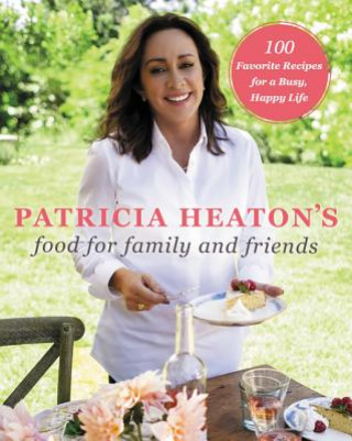 Könyv Patricia Heaton's Food for Family and Friends Patricia Heaton