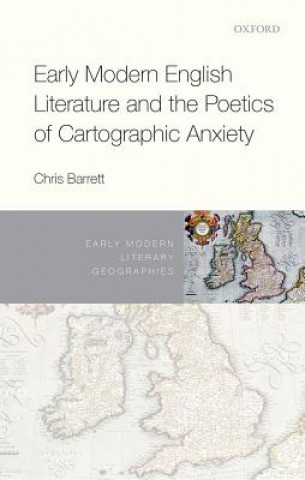 Kniha Early Modern English Literature and the Poetics of Cartographic Anxiety Barrett