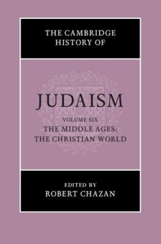 Książka Cambridge History of Judaism: Volume 6, The Middle Ages: The Christian World EDITED BY ROBERT CHA