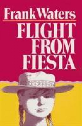 Kniha Flight From Fiesta Frank Waters