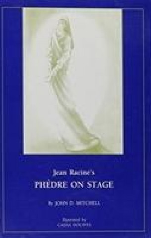 Knjiga Jean Racine's Phedre on Stage. John D Mitchell