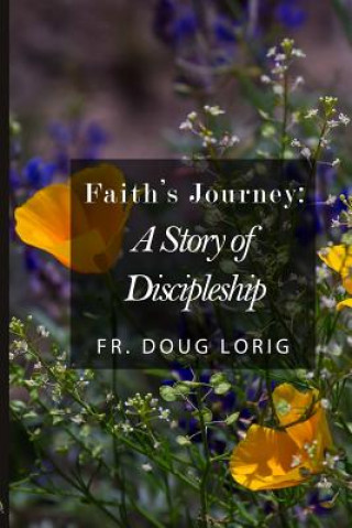 Könyv Faith's Journey FR. DOUG LORIG