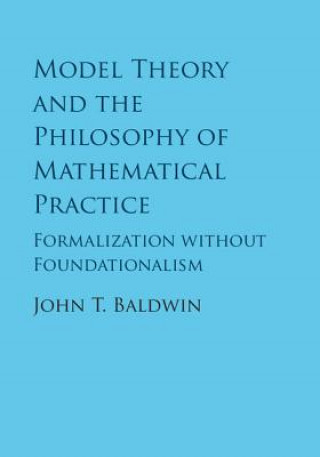 Könyv Model Theory and the Philosophy of Mathematical Practice Baldwin