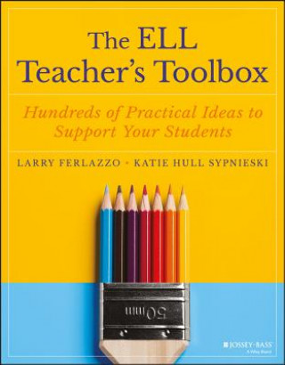 Carte ELL Teacher's Toolbox: Hundreds of Practical I Ideas to Support Your Students Larry Ferlazzo