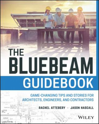 Knjiga Bluebeam Guidebook - Game-changing Tips and Stories for Architects, Engineers, and Contractors Rachel Attebery