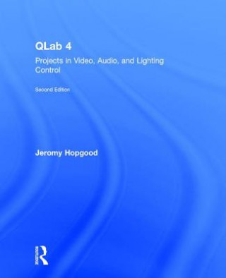 Kniha QLab 4 Jeromy (Associate Professor of Entertainment Design & Technology at Eastern Michigan University) Hopgood