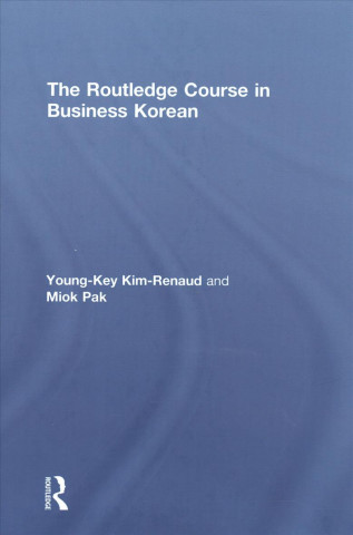 Könyv Routledge Course in Business Korean Young-Key Kim-Renaud