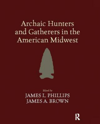 Könyv Archaic Hunters and Gatherers in the American Midwest 