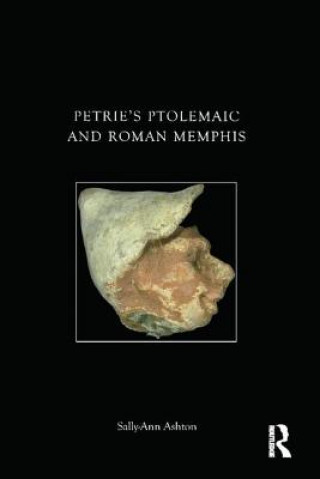 Carte Petrie's Ptolemaic and Roman Memphis Sally-Ann Ashton