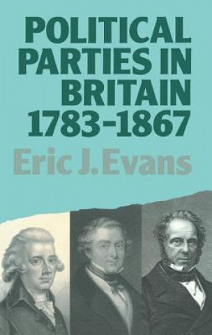Kniha Political Parties in Britain 1783-1867 Eric J. Evans