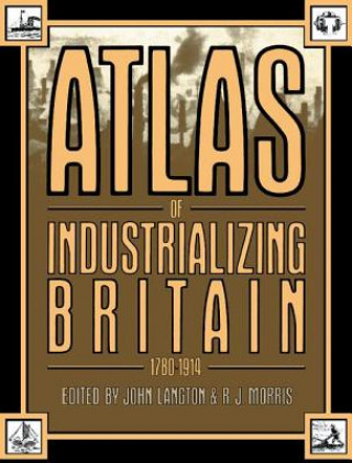 Kniha Atlas of Industrializing Britain, 1780-1914 John Langton