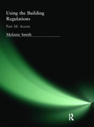 Book Using the Building Regulations: Part M Access Melanie Smith