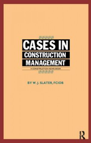 Книга Cases in Construction Management W.J. Slater