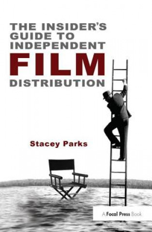 Kniha Insider's Guide to Independent Film Distribution Stacey Parks