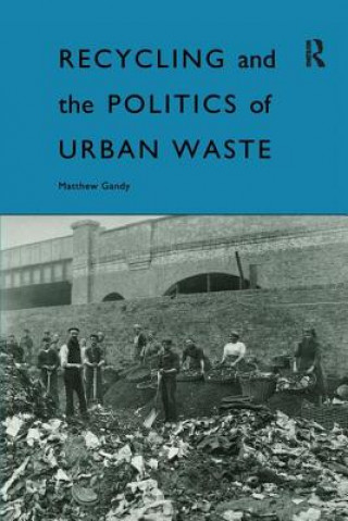 Kniha Recycling and the Politics of Urban Waste Matthew Gandy