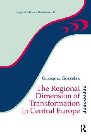 Kniha Regional Dimension of Transformation in Central Europe Grzegorz Gorzelak
