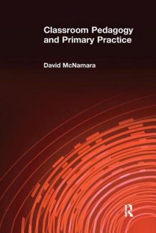 Kniha Classroom Pedagogy and Primary Practice David McNamara