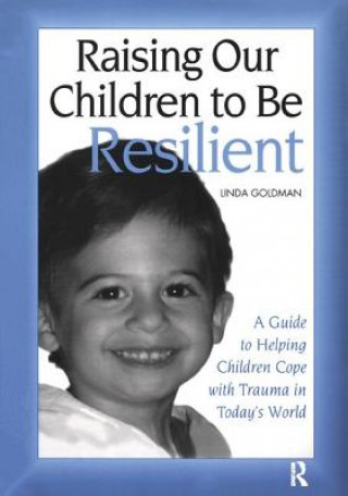 Kniha Raising Our Children to Be Resilient Linda Goldman