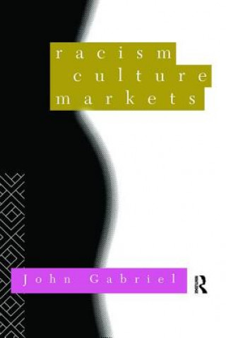 Kniha Racism, Culture, Markets John Gabriel