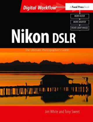 Kniha Nikon DSLR: The Ultimate Photographer's Guide Jim White