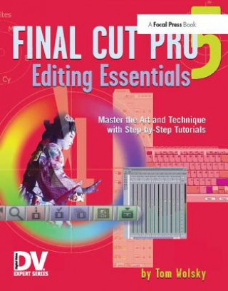Könyv Final Cut Pro 5 Editing Essentials Tom Wolsky