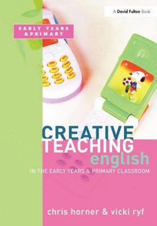 Книга Creative Teaching: English in the Early Years and Primary Classroom Chris Horner