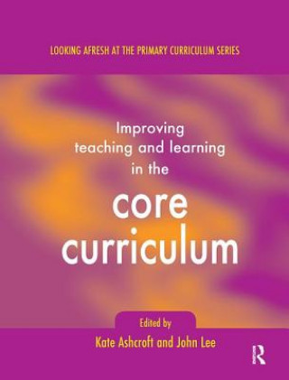 Kniha Improving Teaching and Learning In the Core Curriculum Kate Ashcroft