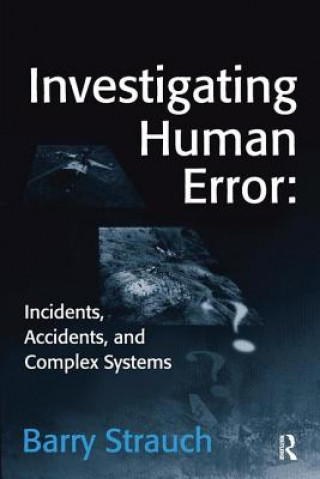 Kniha Investigating Human Error: Incidents, Accidents, and Complex Systems Barry Strauch