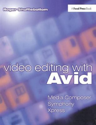 Книга Video Editing with Avid: Media Composer, Symphony, Xpress Roger Shufflebottom