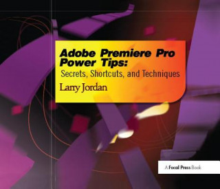 Knjiga Adobe Premiere Pro Power Tips Larry Jordan