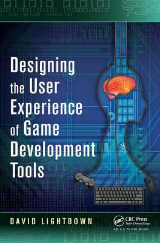 Könyv Designing the User Experience of Game Development Tools David Lightbown