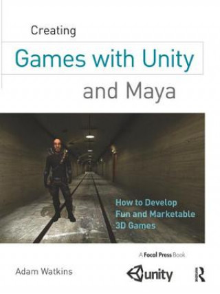 Kniha Creating Games with Unity and Maya Adam Watkins