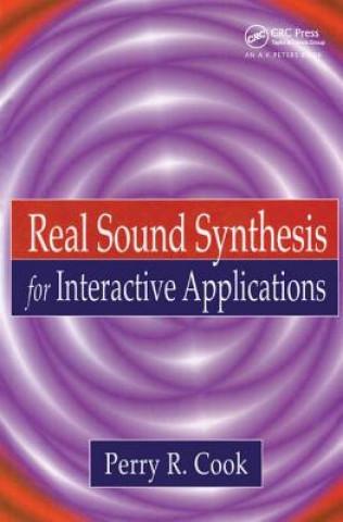 Könyv Real Sound Synthesis for Interactive Applications Perry R. Cook