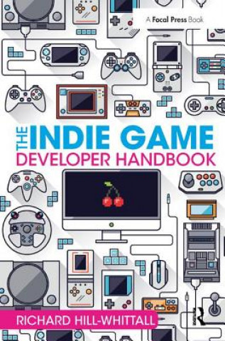Kniha Indie Game Developer Handbook Richard Hill-Whittall