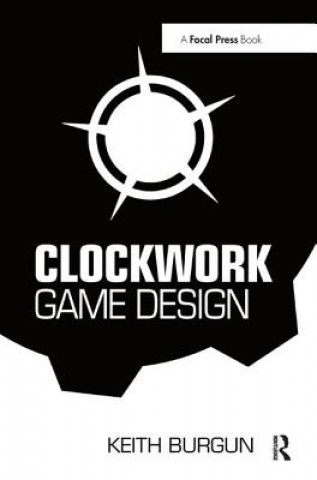 Kniha Clockwork Game Design Keith Burgun