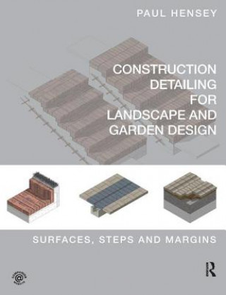Könyv Construction Detailing for Landscape and Garden Design Paul Hensey