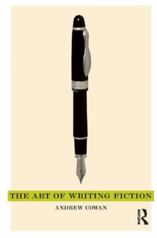 Kniha Art of Writing Fiction Andrew Cowan