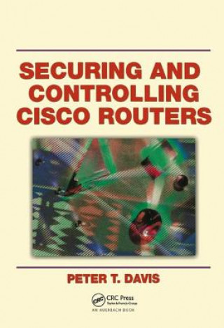 Könyv Securing and Controlling Cisco Routers Peter T. Davis