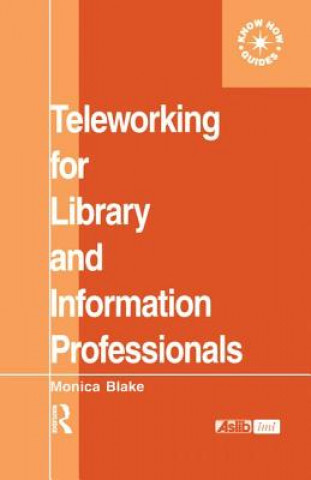 Kniha Teleworking for Library and Information Professionals Monica Blake